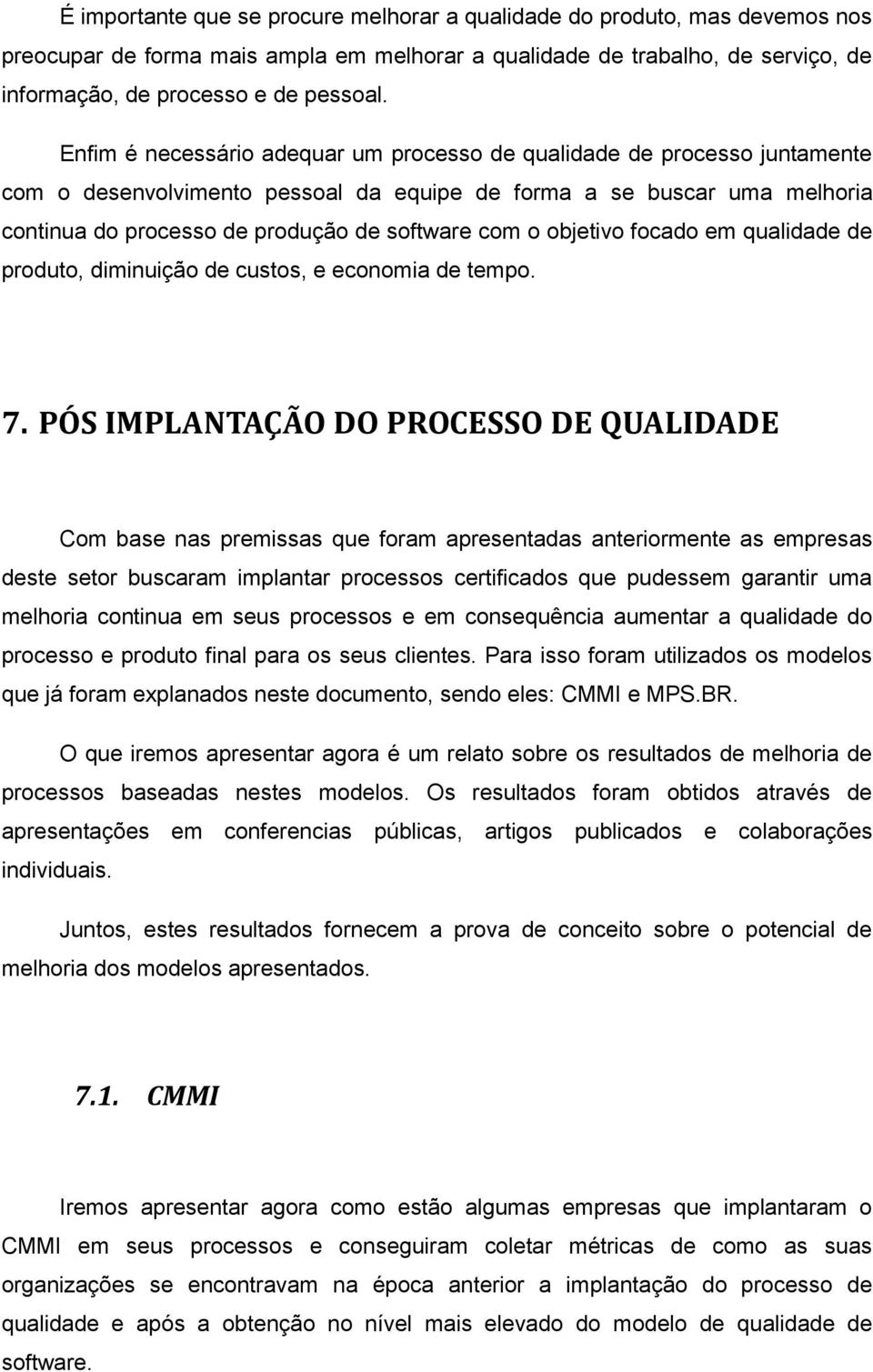 objetivo focado em qualidade de produto, diminuição de custos, e economia de tempo. 7.