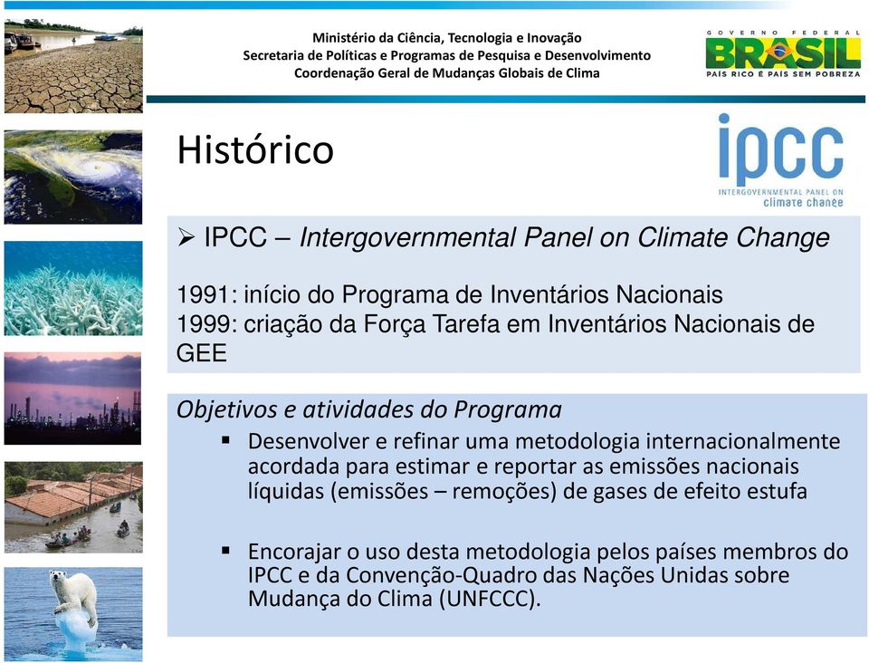 internacionalmente acordada para estimar e reportar as emissões nacionais líquidas (emissões remoções) de gases de efeito