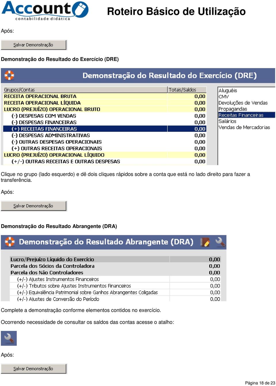 Após: Demonstração do Resultado Abrangente (DRA) Complete a demonstração conforme elementos