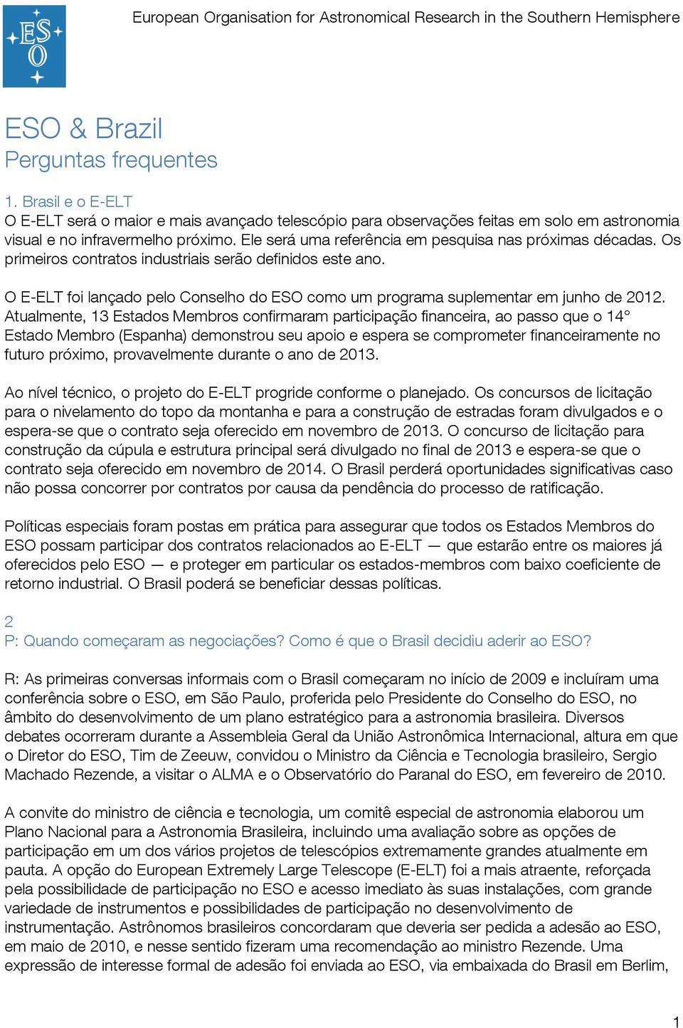 O E-ELT foi lançado pelo Conselho do ESO como um programa suplementar em junho de 2012.