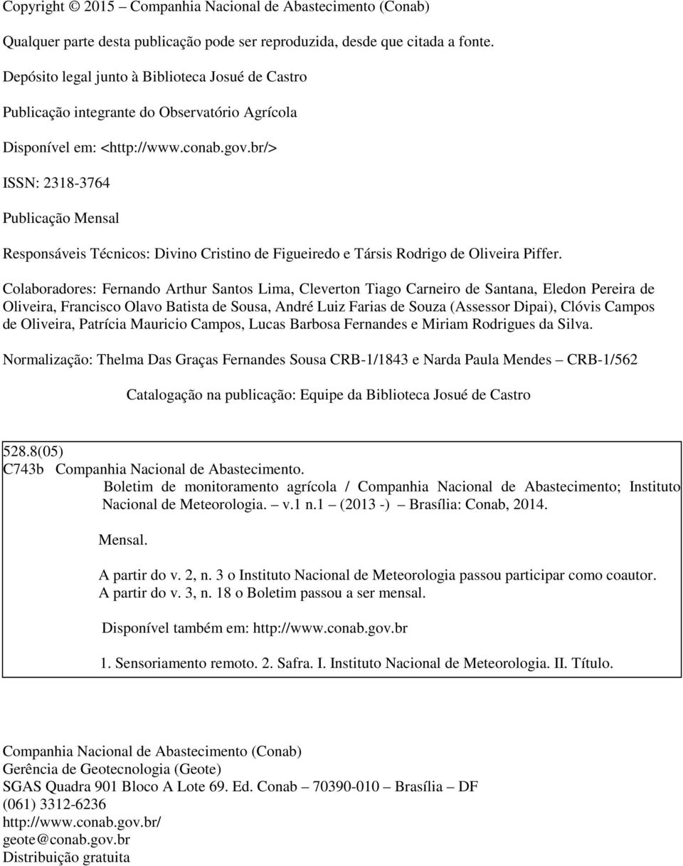 br/> ISSN: 2318-3764 Publicação Mensal Responsáveis Técnicos: Divino Cristino de Figueiredo e Társis Rodrigo de Oliveira Piffer.