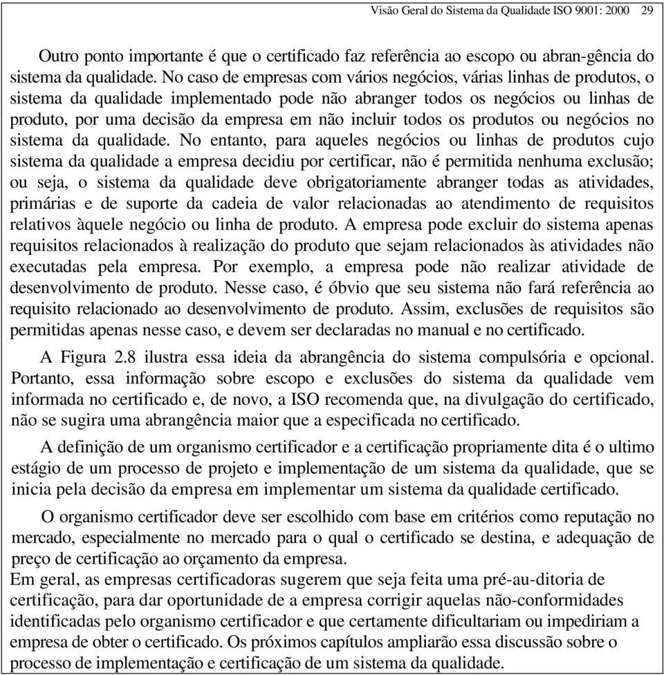 incluir todos os produtos ou negócios no sistema da qualidade.