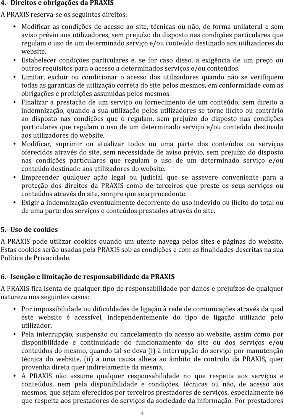 Estabelecer condições particulares e, se for caso disso, a exigência de um preço ou outros requisitos para o acesso a determinados serviços e/ou conteúdos.