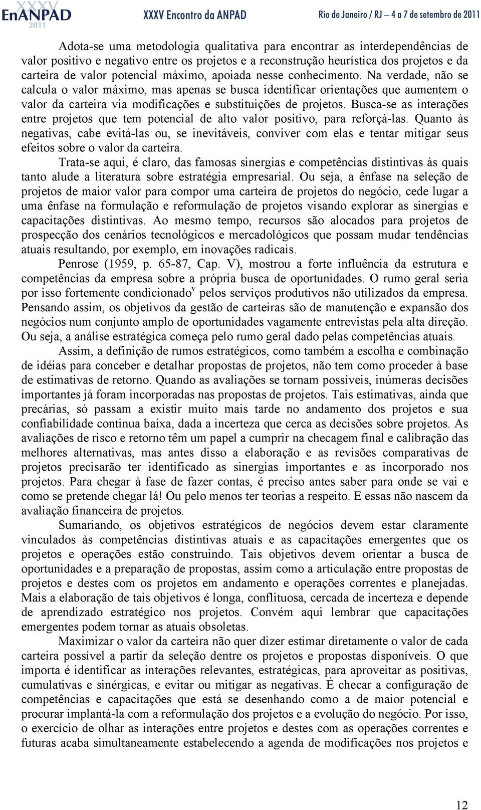 Na verdade, não se calcula o valor máximo, mas apenas se busca identificar orientações que aumentem o valor da carteira via modificações e substituições de projetos.