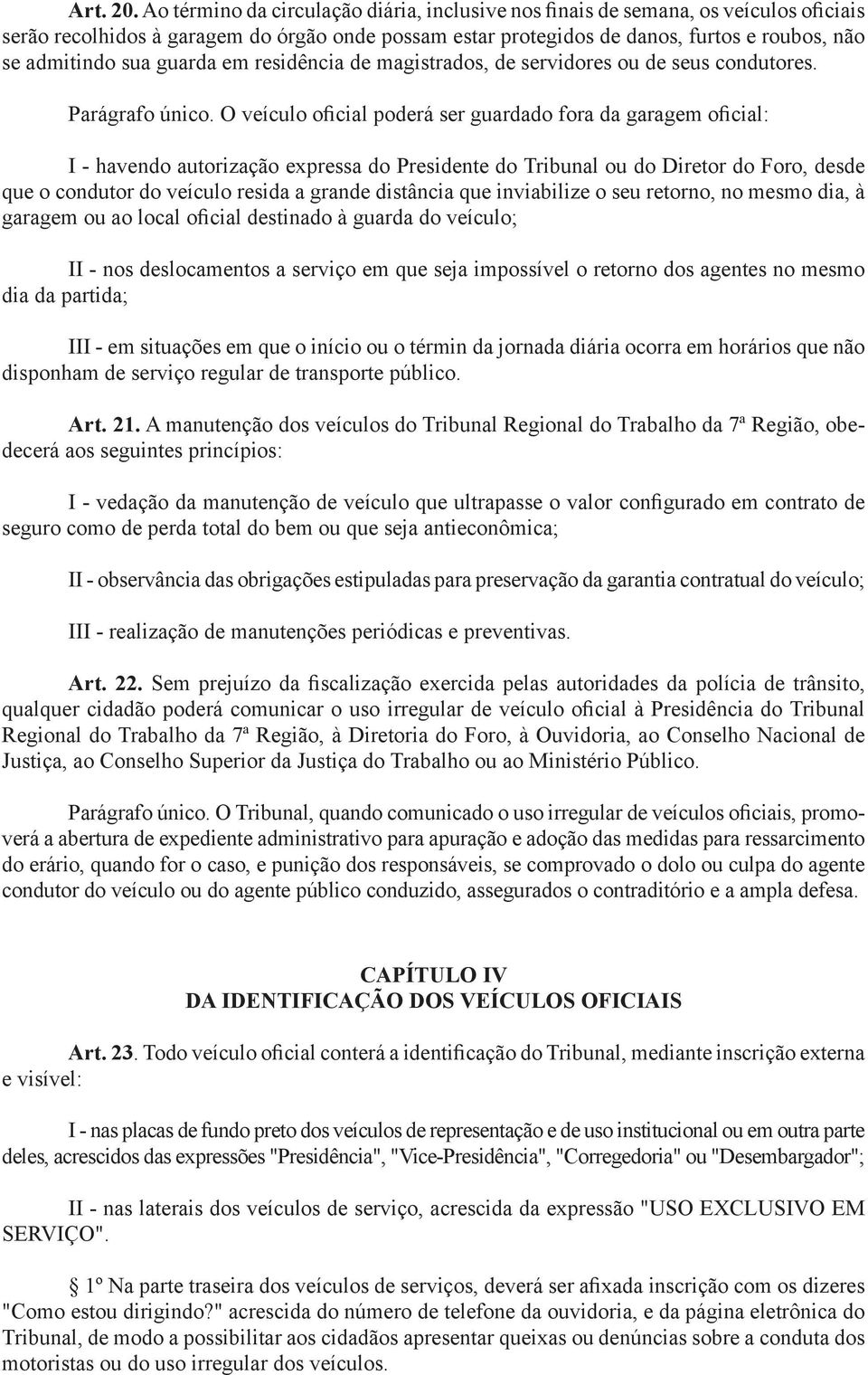 guarda em residência de magistrados, de servidores ou de seus condutores. Parágrafo único.