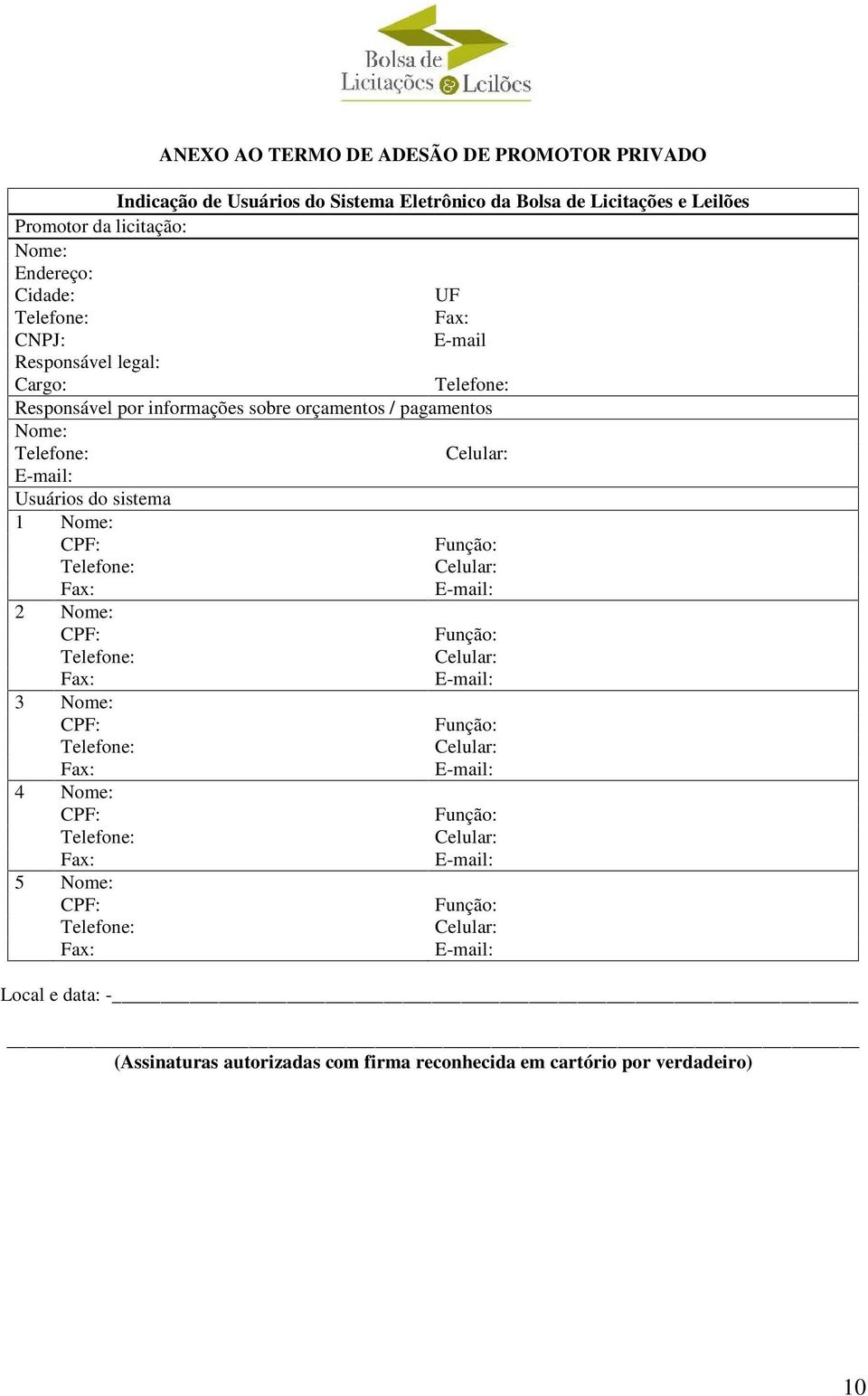 Cargo: Responsável por informações sobre orçamentos / pagamentos Nome: Usuários do sistema 1 Nome: 2 Nome: