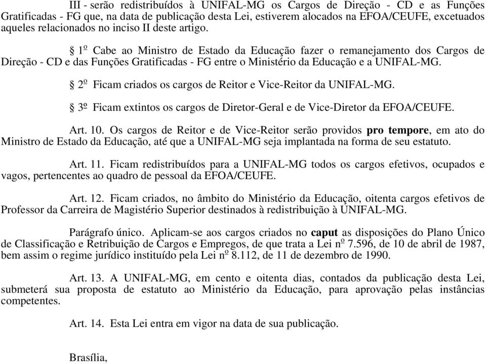 2 o Ficam criados os cargos de Reitor e Vice-Reitor da UNIFAL-MG. 3º Ficam extintos os cargos de Diretor-Geral e de Vice-Diretor da EFOA/CEUFE. Art. 10.