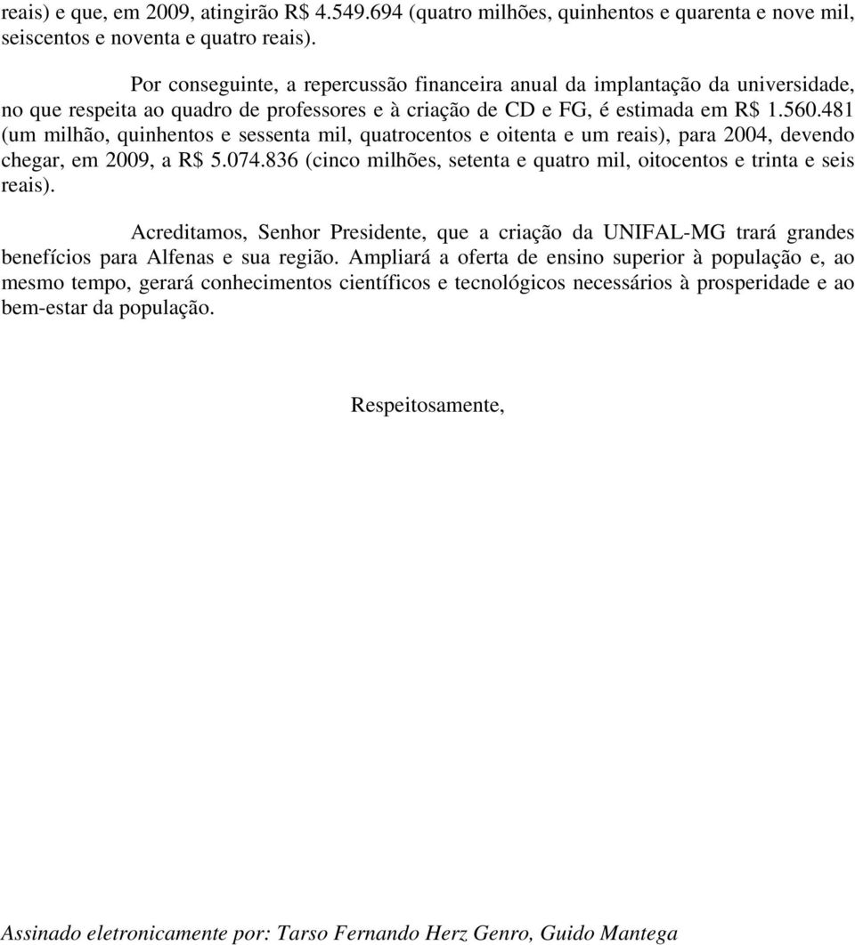 481 (um milhão, quinhentos e sessenta mil, quatrocentos e oitenta e um reais), para 2004, devendo chegar, em 2009, a R$ 5.074.