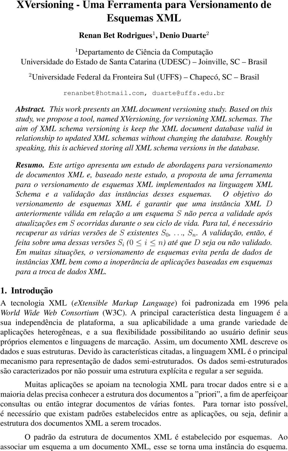 Based on this study, we propose a tool, named XVersioning, for versioning XML schemas.