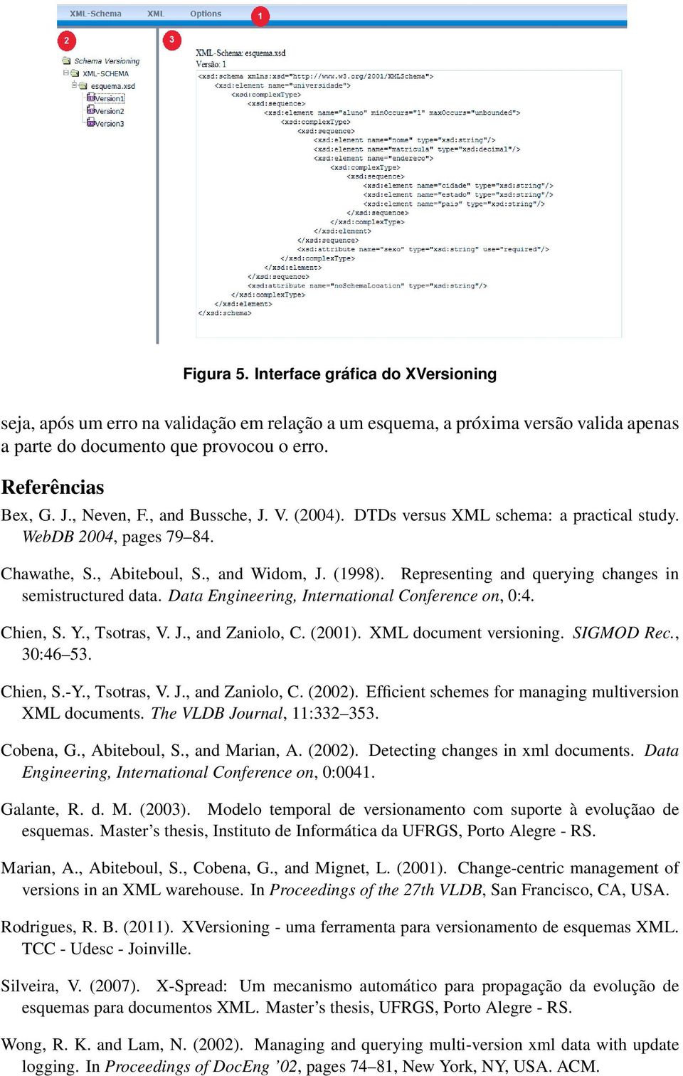 Representing and querying changes in semistructured data. Data Engineering, International Conference on, 0:4. Chien, S. Y., Tsotras, V. J., and Zaniolo, C. (2001). XML document versioning. SIGMOD Rec.