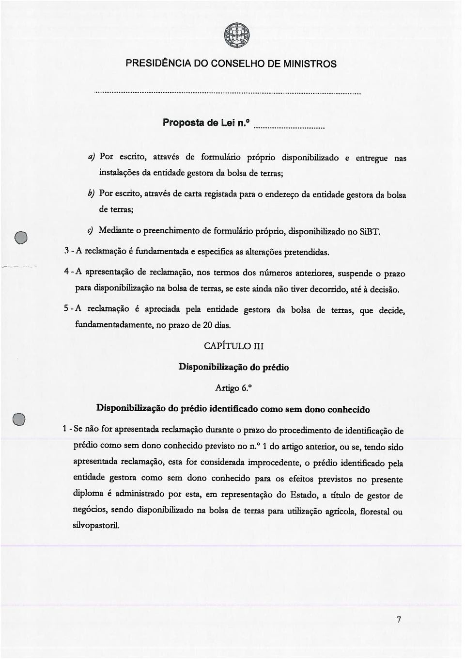 1 do artigo anterior, ou Se, tendo sido apresentada reclamação, esta for considerada improcedente, o prédio identiflcado pela entidade gestora como sem dono conhecido para os efeitos previstos no