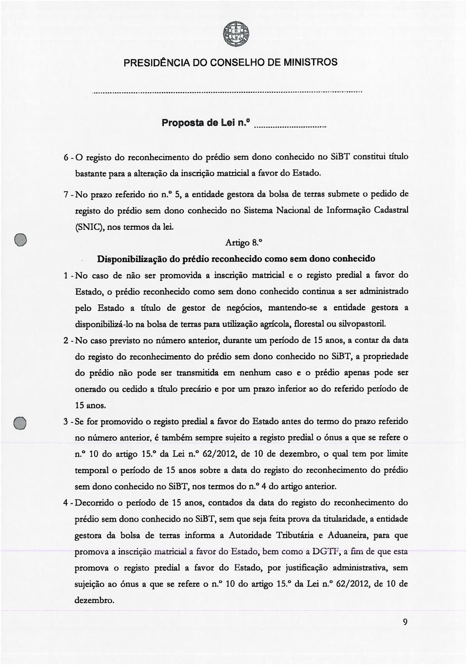 7 - I - 2-3 - 4 - No prazo referido rio n 5, a entidade gestora da holsa de terras submete o pedido de registo do prédio sern dono conhecido no Sistema Nacional de Inforrnaço Cadastral (SNIC), nos