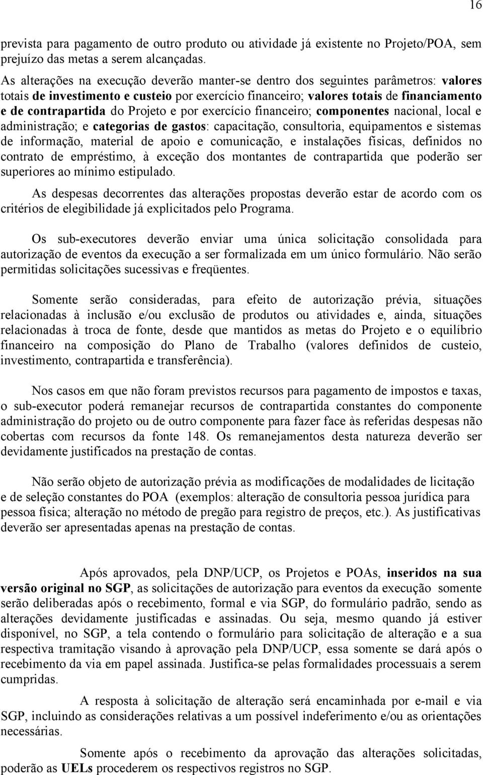 Projeto e por exercício financeiro; componentes nacional, local e administração; e categorias de gastos: capacitação, consultoria, equipamentos e sistemas de informação, material de apoio e