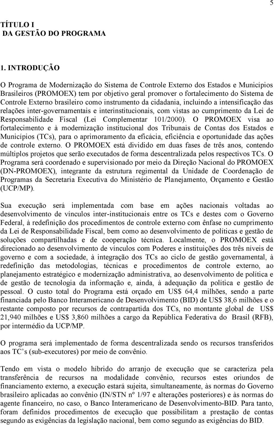 brasileiro como instrumento da cidadania, incluindo a intensificação das relações inter-governamentais e interinstitucionais, com vistas ao cumprimento da Lei de Responsabilidade Fiscal (Lei
