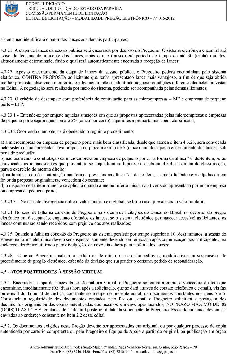 automaticamente encerrada a recepção de lances. 4.3.22.