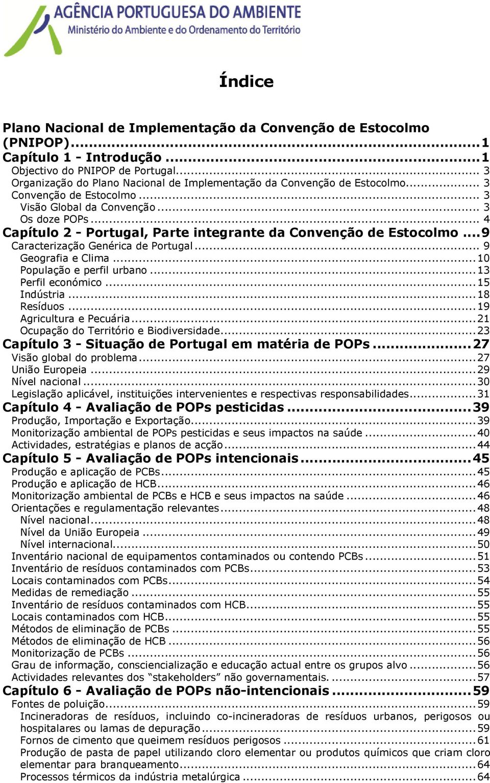 .. 4 Capítulo 2 - Portugal, Parte integrante da Convenção de Estocolmo... 9 Caracterização Genérica de Portugal... 9 Geografia e Clima... 10 População e perfil urbano... 13 Perfil económico.