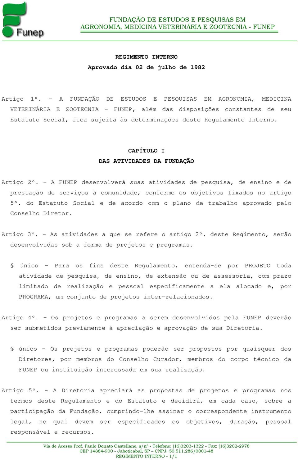 Interno. CAPÍTULO I DAS ATIVIDADES DA FUNDAÇÃO Artigo 2º.