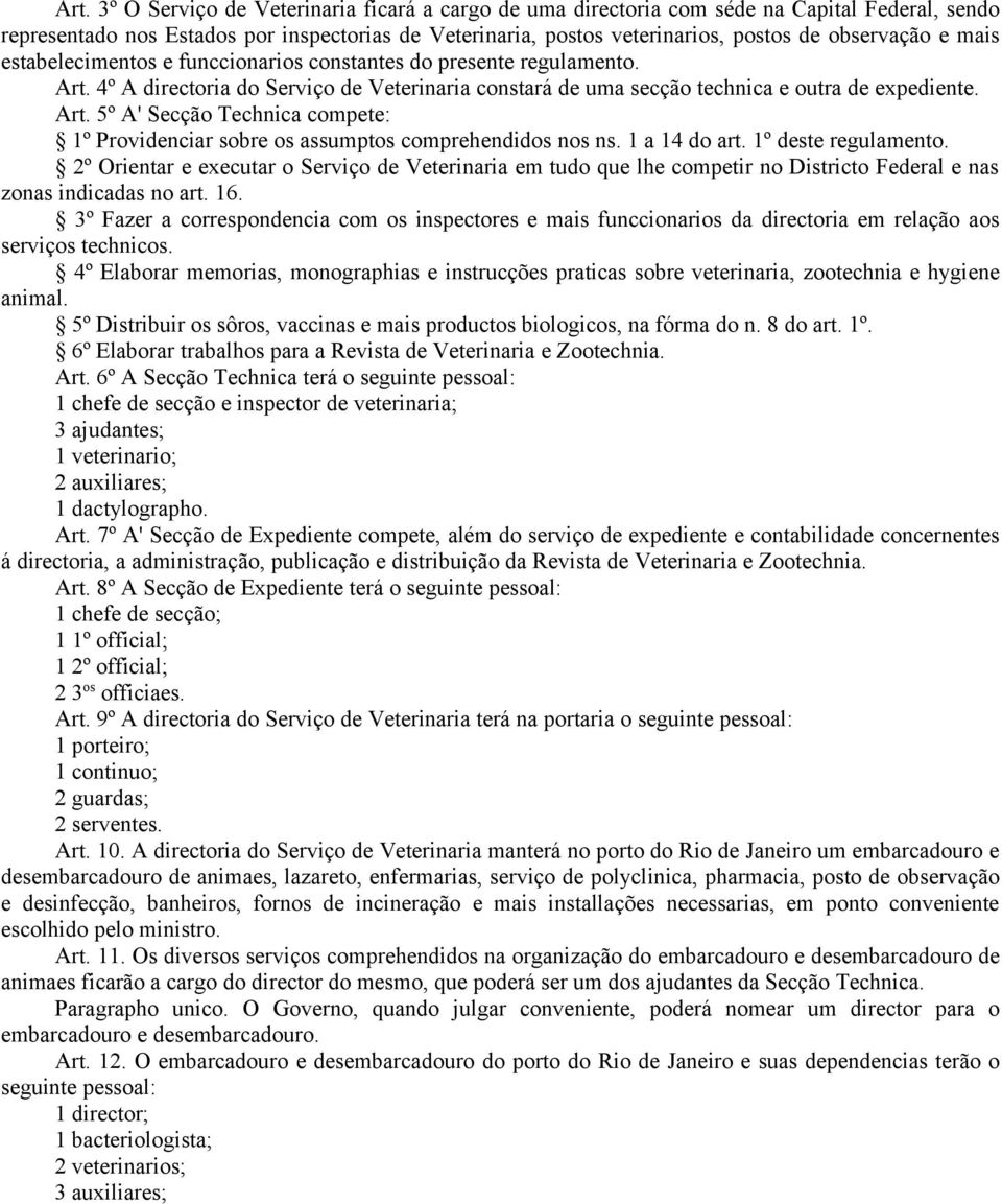 1 a 14 do art. 1º deste regulamento. 2º Orientar e executar o Serviço de Veterinaria em tudo que lhe competir no Districto Federal e nas zonas indicadas no art. 16.