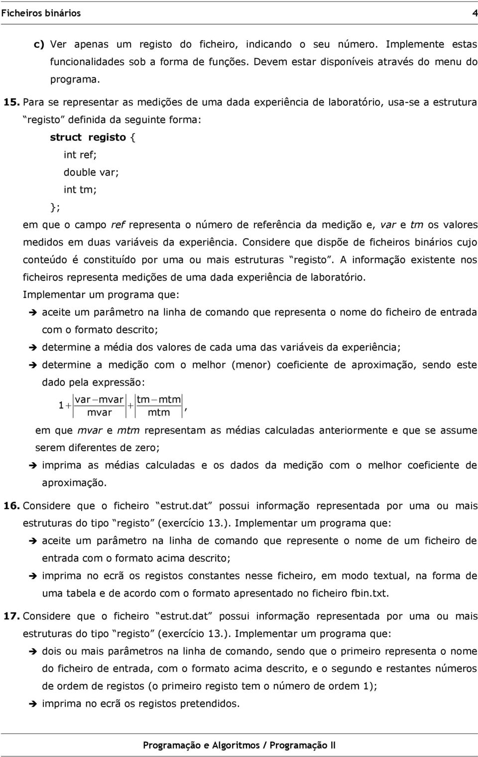 representa o número de referência da medição e, var e tm os valores medidos em duas variáveis da experiência.