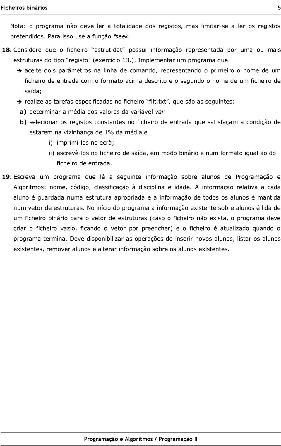 nome de um ficheiro de saída; realize as tarefas especificadas no ficheiro filt.