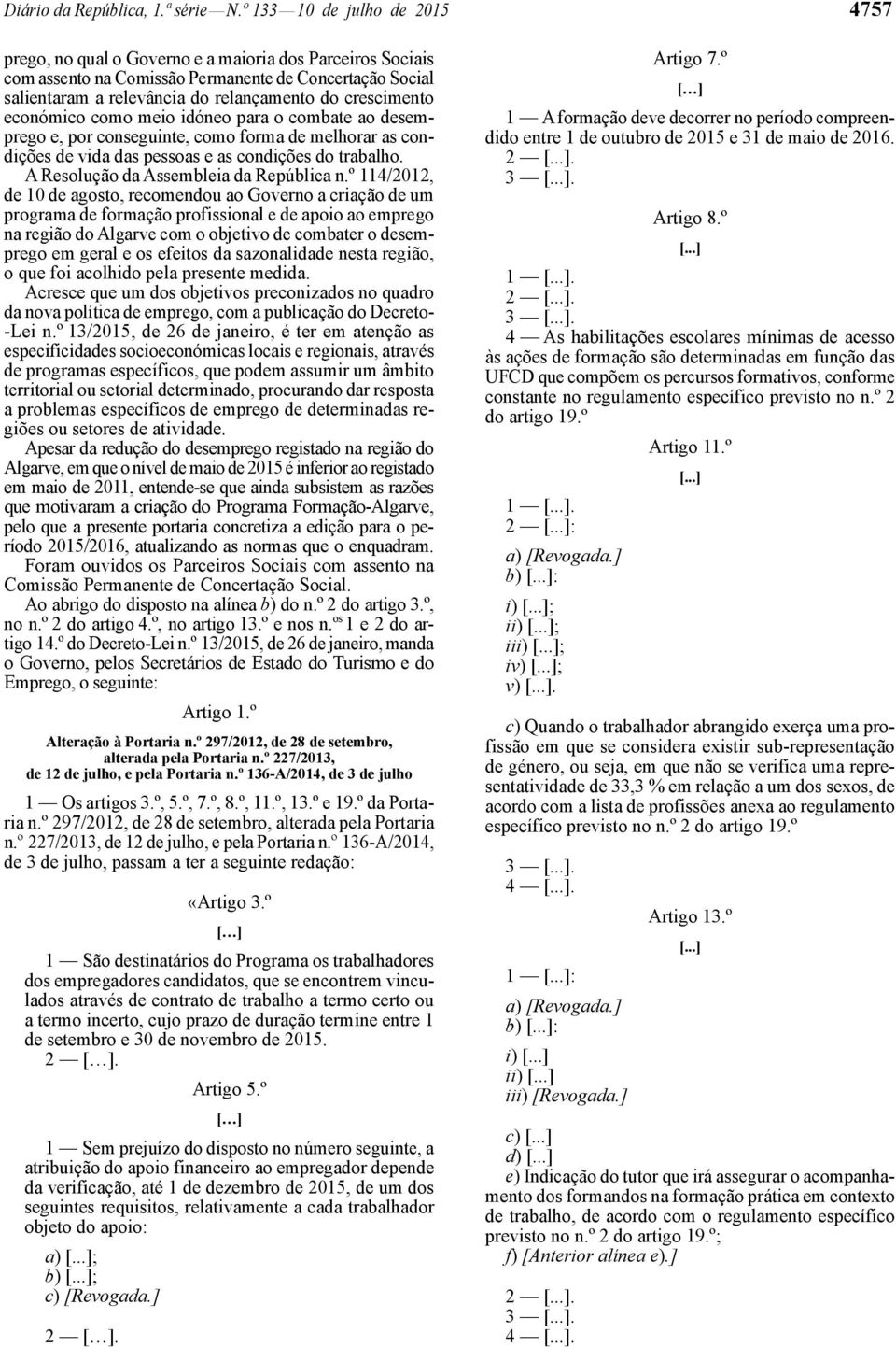 crescimento económico como meio idóneo para o combate ao desemprego e, por conseguinte, como forma de melhorar as condições de vida das pessoas e as condições do trabalho.