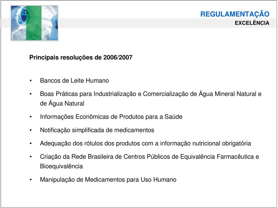 simplificada de medicamentos Adequação dos rótulos dos produtos com a informação nutricional obrigatória Criação da Rede