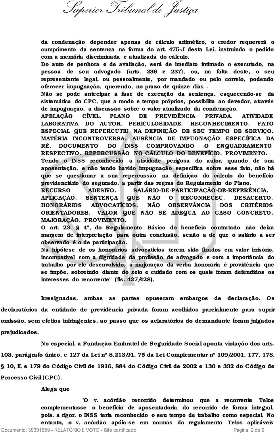 236 e 237), ou, na falta deste, o seu representante legal, ou pessoalmente, por mandado ou pelo correio, podendo oferecer impugnação, querendo, no prazo de quinze dias.