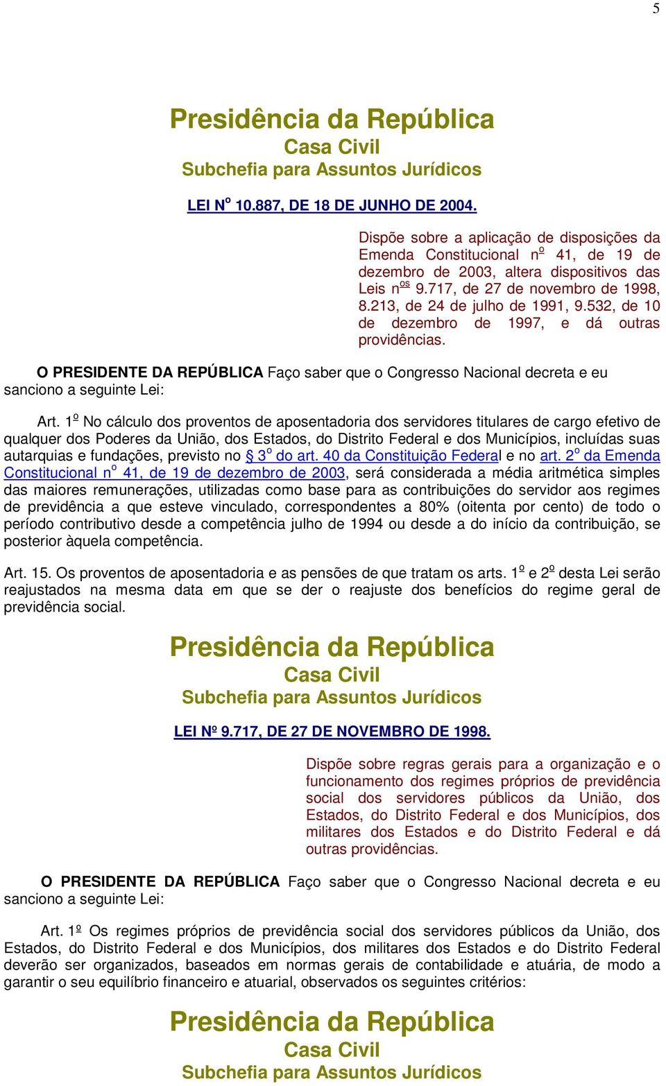 213, de 24 de julho de 1991, 9.532, de 10 de dezembro de 1997, e dá outras providências. O PRESIDENTE DA REPÚBLICA Faço saber que o Congresso Nacional decreta e eu sanciono a seguinte Lei: Art.