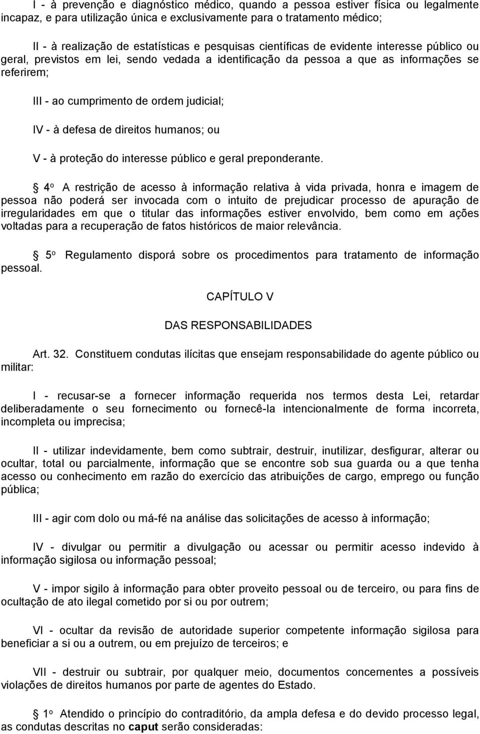 à defesa de direitos humanos; ou V - à proteção do interesse público e geral preponderante.