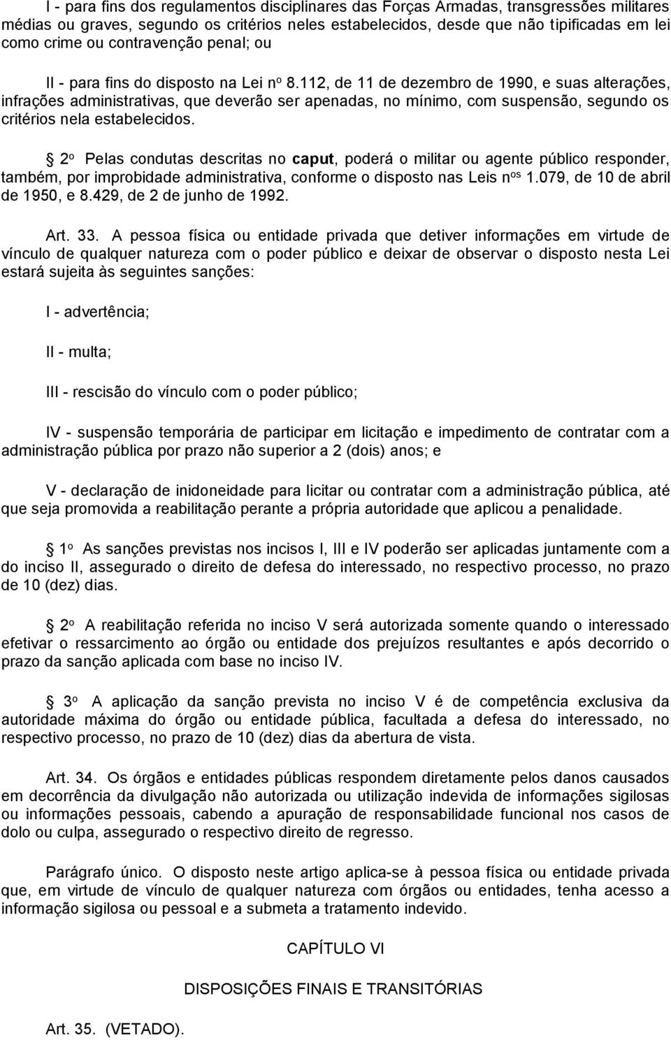 112, de 11 de dezembro de 1990, e suas alterações, infrações administrativas, que deverão ser apenadas, no mínimo, com suspensão, segundo os critérios nela estabelecidos.