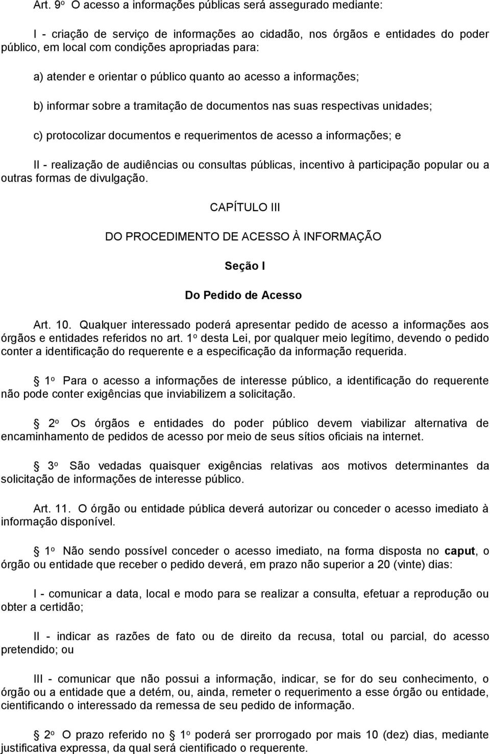 informações; e II - realização de audiências ou consultas públicas, incentivo à participação popular ou a outras formas de divulgação.