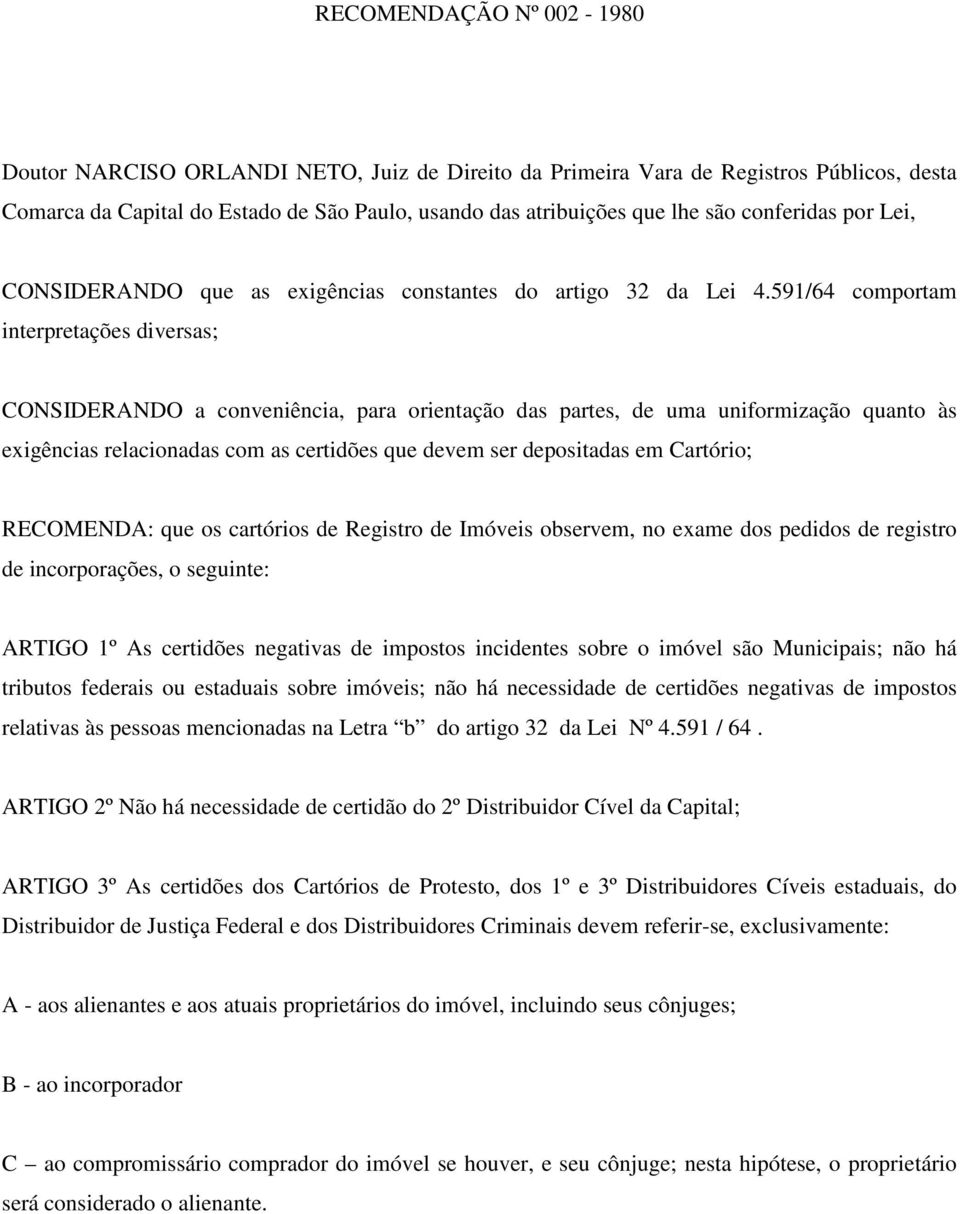 591/64 comportam interpretações diversas; CONSIDERANDO a conveniência, para orientação das partes, de uma uniformização quanto às exigências relacionadas com as certidões que devem ser depositadas em