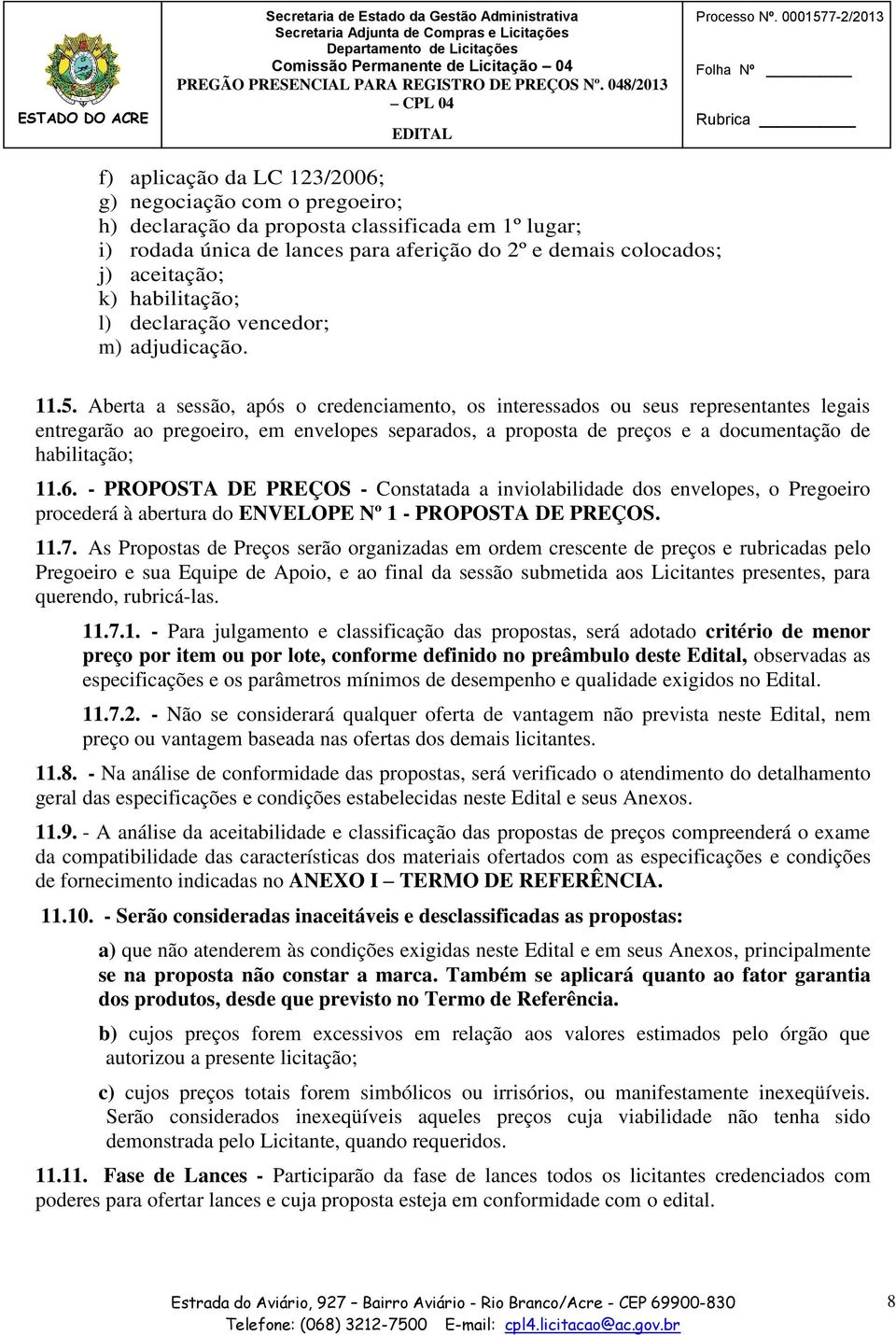 aceitação; k) habilitação; l) declaração vencedor; m) adjudicação. Folha Nº 11.5.