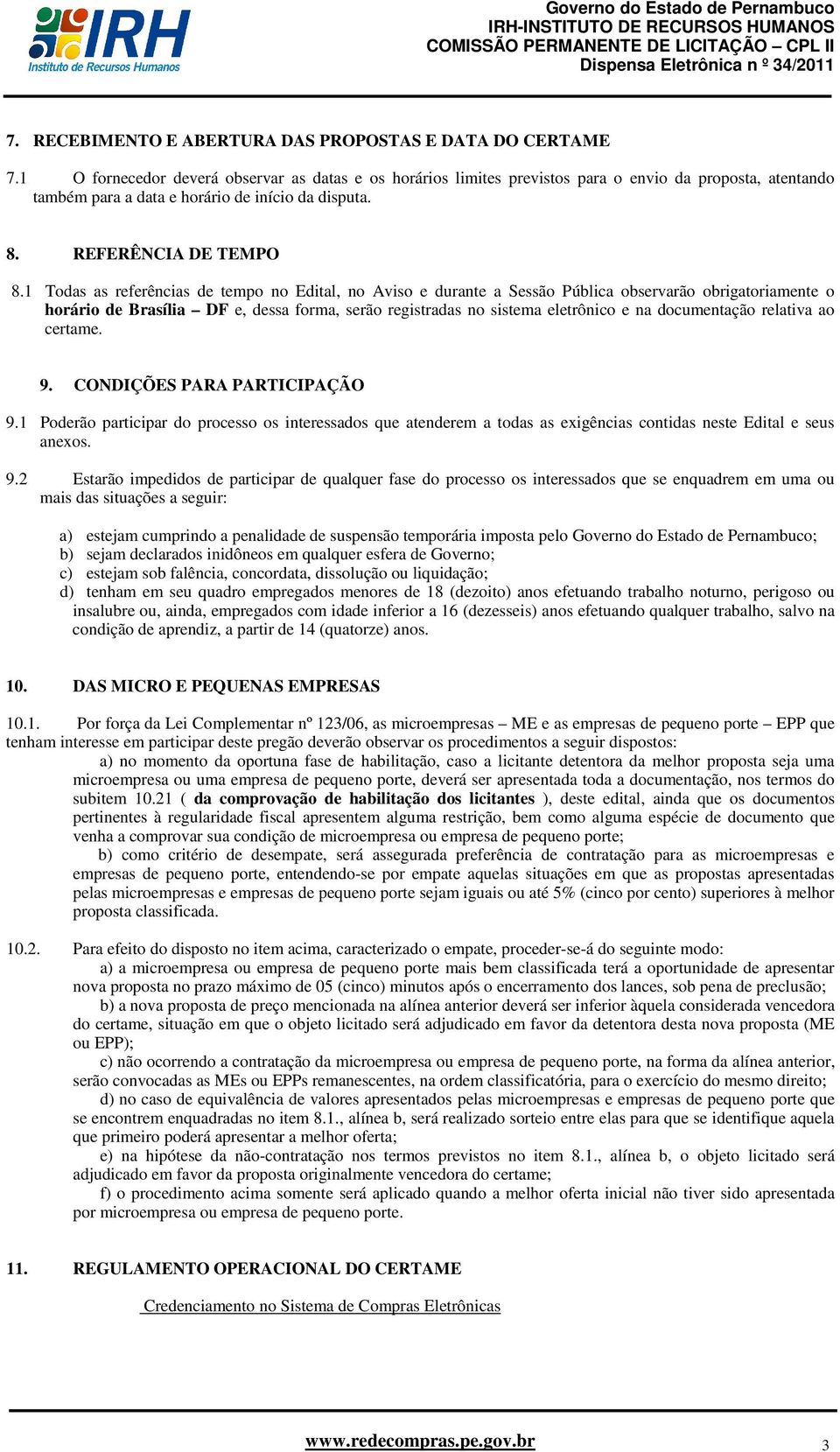 1 Todas as referências de tempo no Edital, no Aviso e durante a Sessão Pública observarão obrigatoriamente o horário de Brasília DF e, dessa forma, serão registradas no sistema eletrônico e na