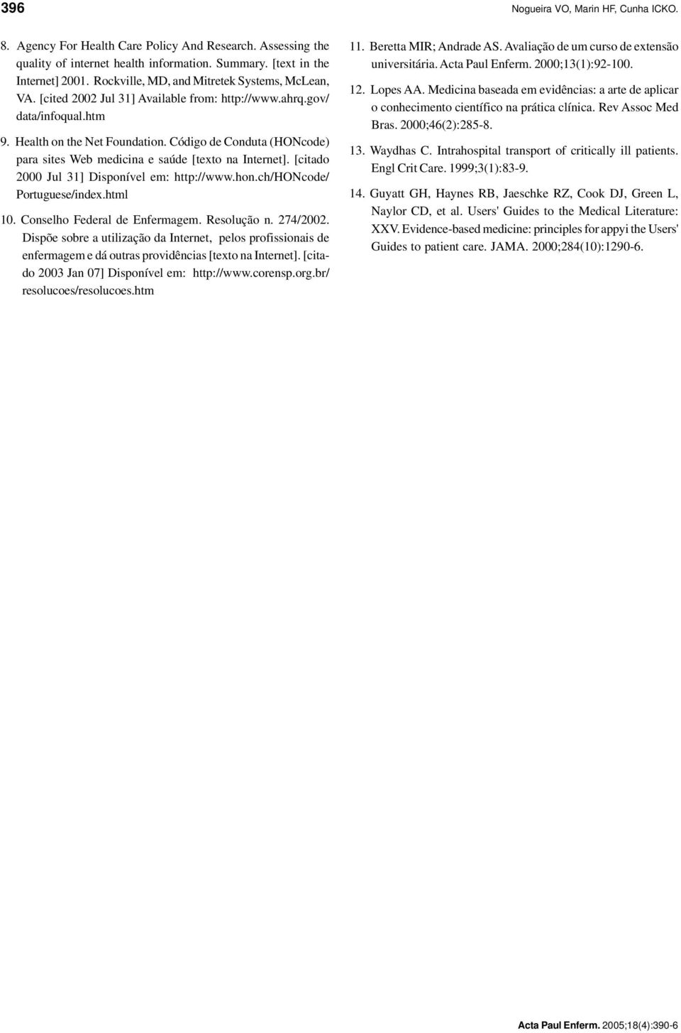 [citado 2000 Jul 31] Disponível em: http://www.hon.ch/honcode/ Portuguese/index.html 10. Conselho Federal de Enfermagem. Resolução n. 274/2002.