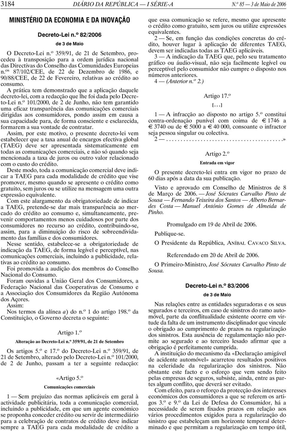 os 87/102/CEE, de 22 de Dezembro de 1986, e 90/88/CEE, de 22 de Fevereiro, relativas ao crédito ao consumo.