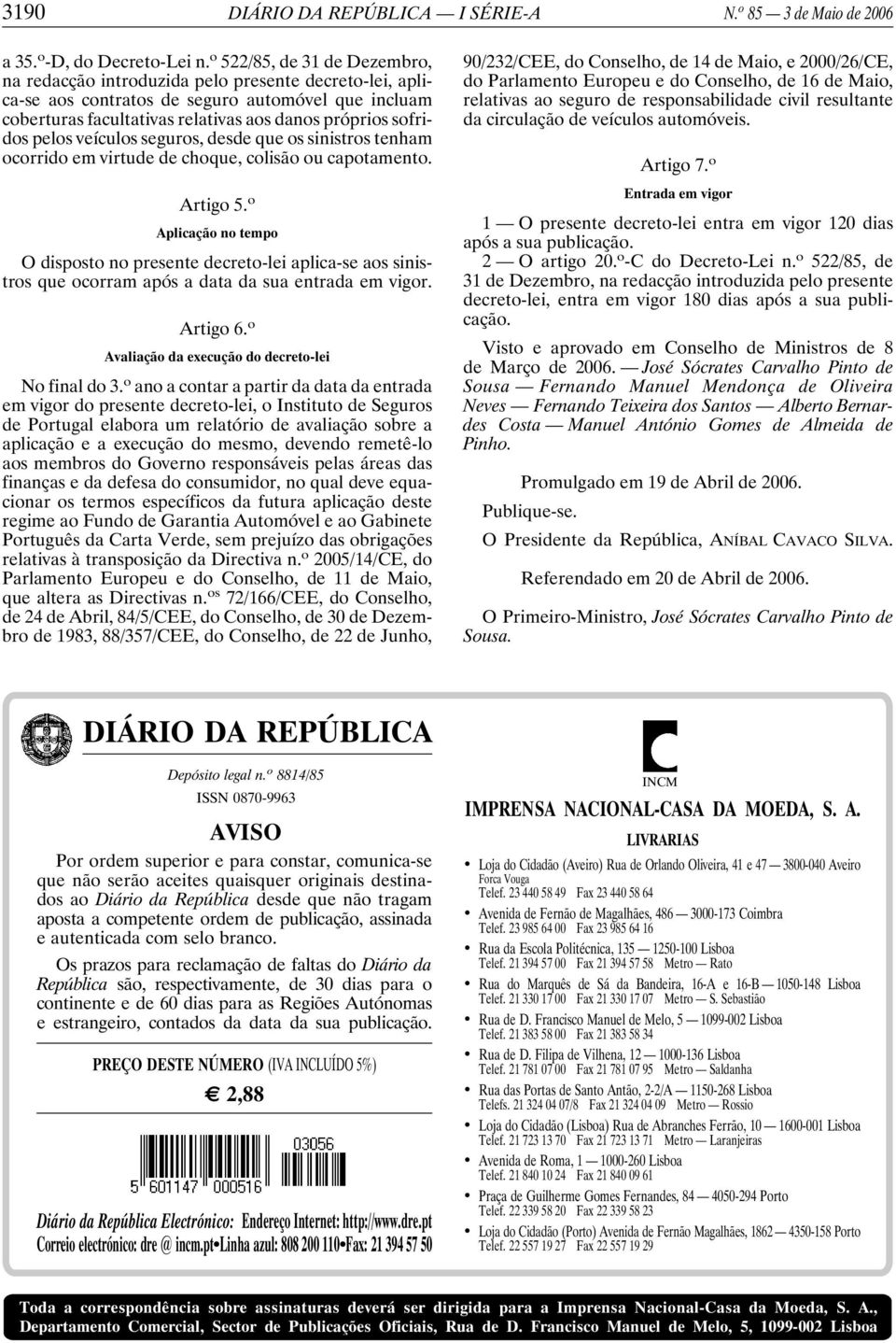 pelos veículos seguros, desde que os sinistros tenham ocorrido em virtude de choque, colisão ou capotamento. Artigo 5.