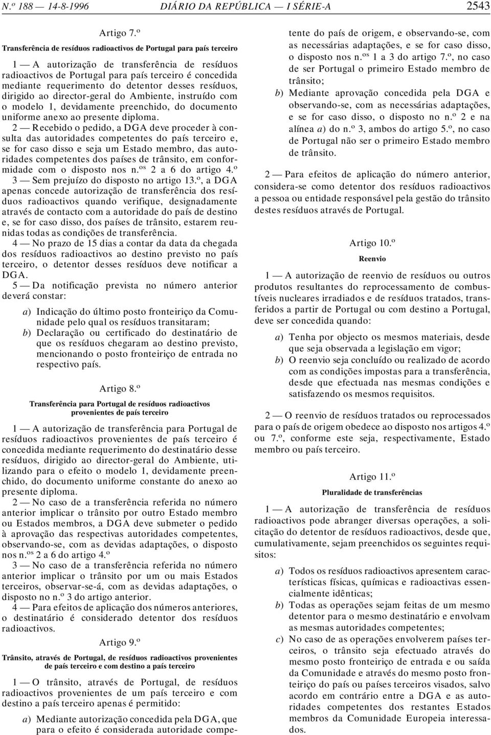 detentor desses resíduos, dirigido ao director-geral do Ambiente, instruído com o modelo 1, devidamente preenchido, do documento uniforme anexo ao presente diploma.