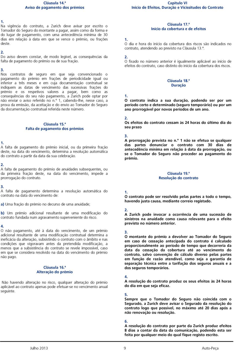 Do aviso devem constar, de modo legível, as consequências da falta de pagamento do prémio ou de sua fração.