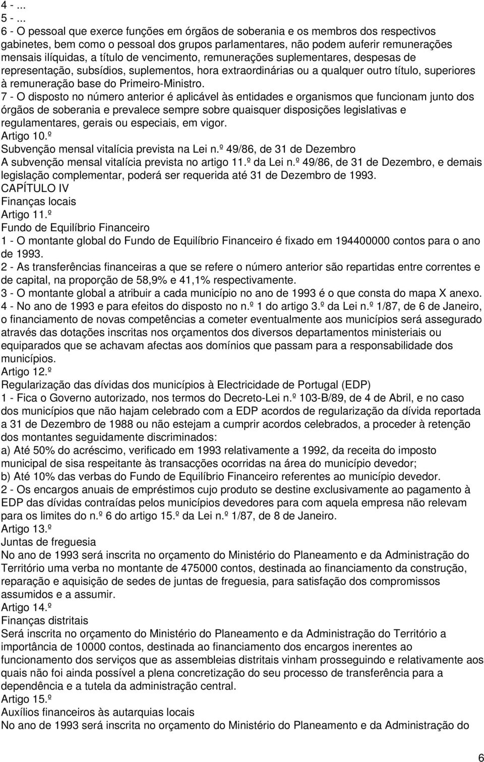 título de vencimento, remunerações suplementares, despesas de representação, subsídios, suplementos, hora extraordinárias ou a qualquer outro título, superiores à remuneração base do