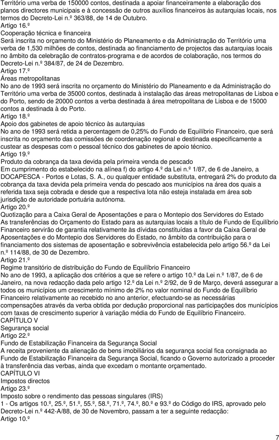 º Cooperação técnica e financeira Será inscrita no orçamento do Ministério do Planeamento e da Administração do Território uma verba de 1,530 milhões de contos, destinada ao financiamento de