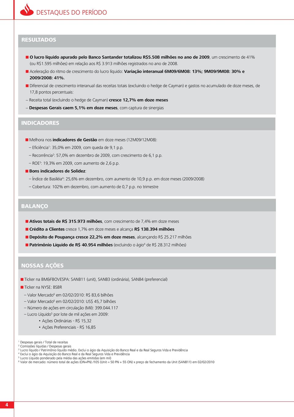 Diferencial de crescimento interanual das receitas totais (excluindo o hedge de Cayman) e gastos no acumulado de doze meses, de 17,8 pontos percentuais: Receita total (excluindo o hedge de Cayman)