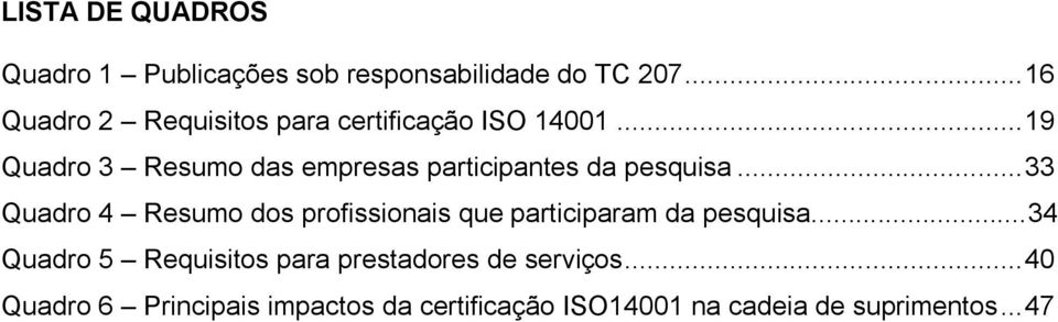 .. 19 Quadro 3 Resumo das empresas participantes da pesquisa.