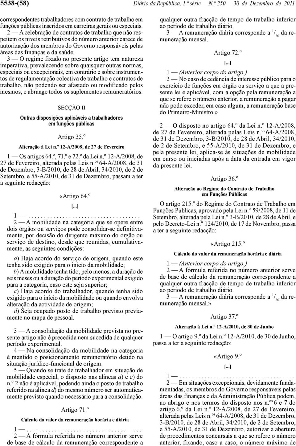 3 O regime fixado no presente artigo tem natureza imperativa, prevalecendo sobre quaisquer outras normas, especiais ou excepcionais, em contrário e sobre instrumentos de regulamentação colectiva de