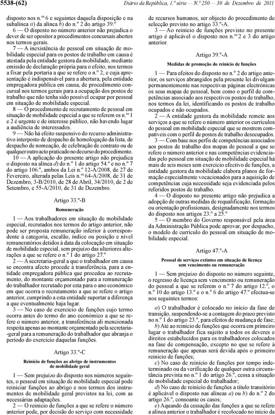 7 A inexistência de pessoal em situação de mobilidade especial para os postos de trabalho em causa é atestada pela entidade gestora da mobilidade, mediante emissão de declaração própria para o