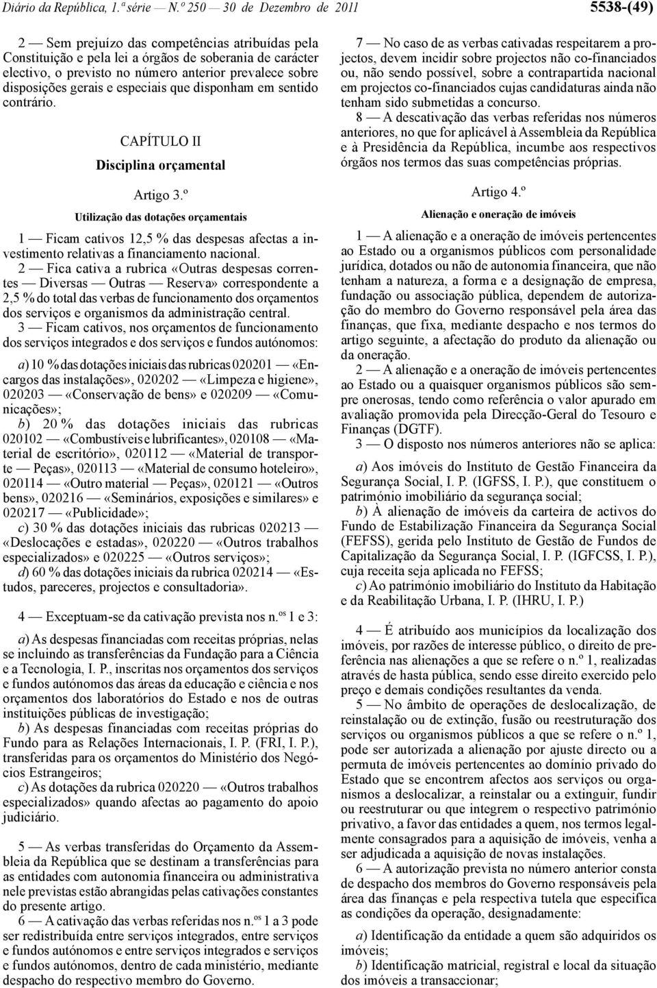 sobre disposições gerais e especiais que disponham em sentido contrário. CAPÍTULO II Disciplina orçamental Artigo 3.