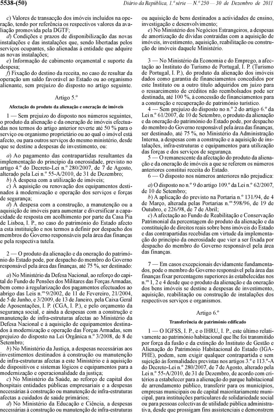 disponibilização das novas instalações e das instalações que, sendo libertadas pelos serviços ocupantes, são alienadas à entidade que adquire as novas instalações; e) Informação de cabimento