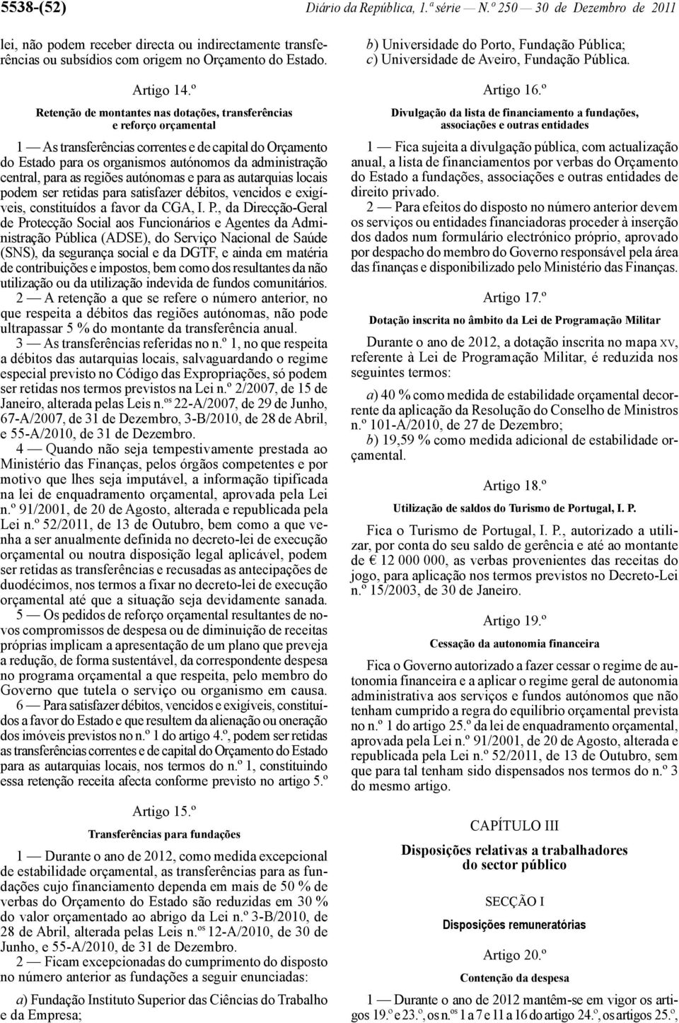 as regiões autónomas e para as autarquias locais podem ser retidas para satisfazer débitos, vencidos e exigíveis, constituídos a favor da CGA, I. P.