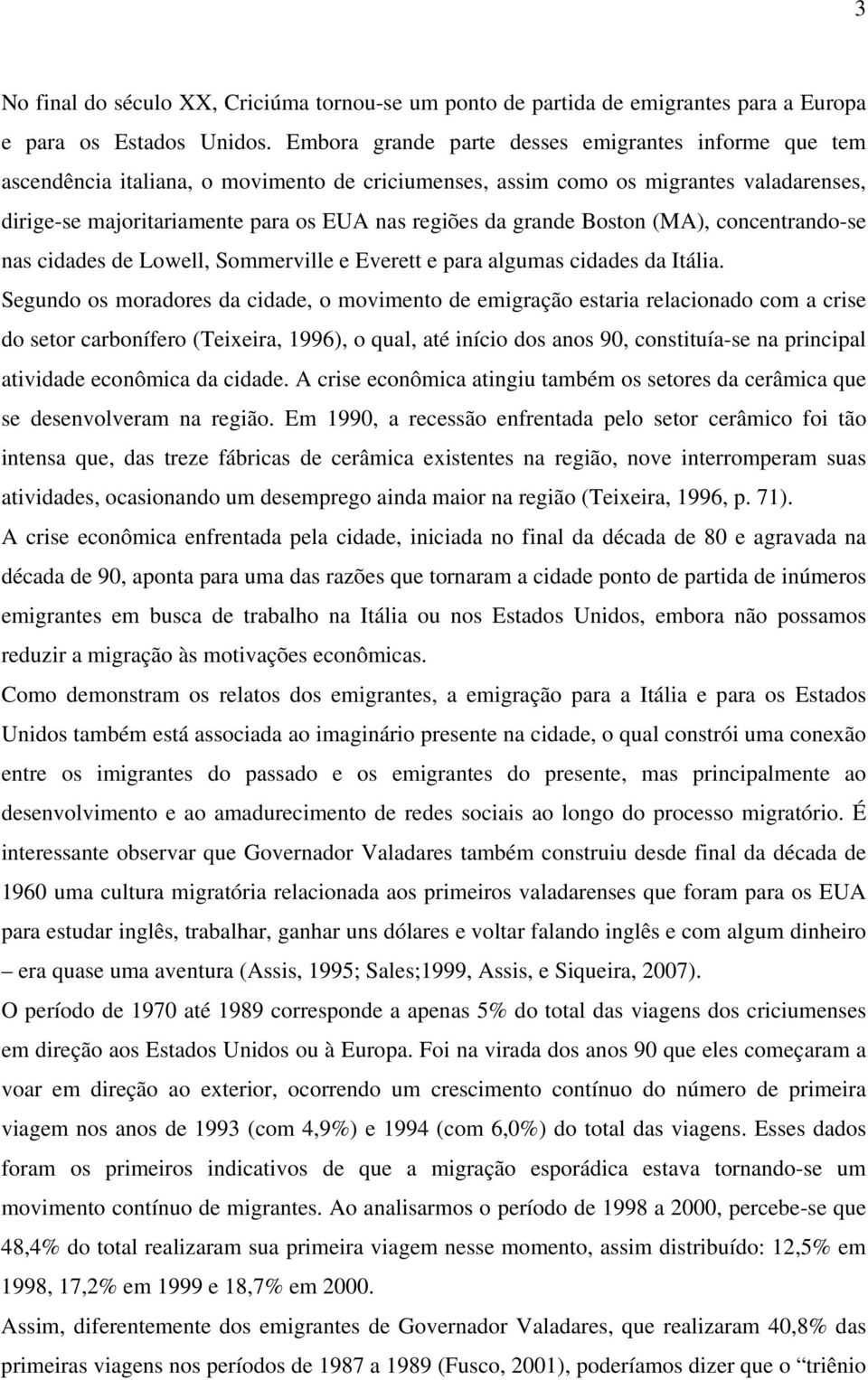 grande Boston (MA), concentrando-se nas cidades de Lowell, Sommerville e Everett e para algumas cidades da Itália.