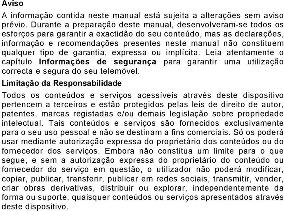 qualquer tipo de garantia, expressa ou implícita. Leia atentamente o capítulo Informações de segurança para garantir uma utilização correcta e segura do seu telemóvel.